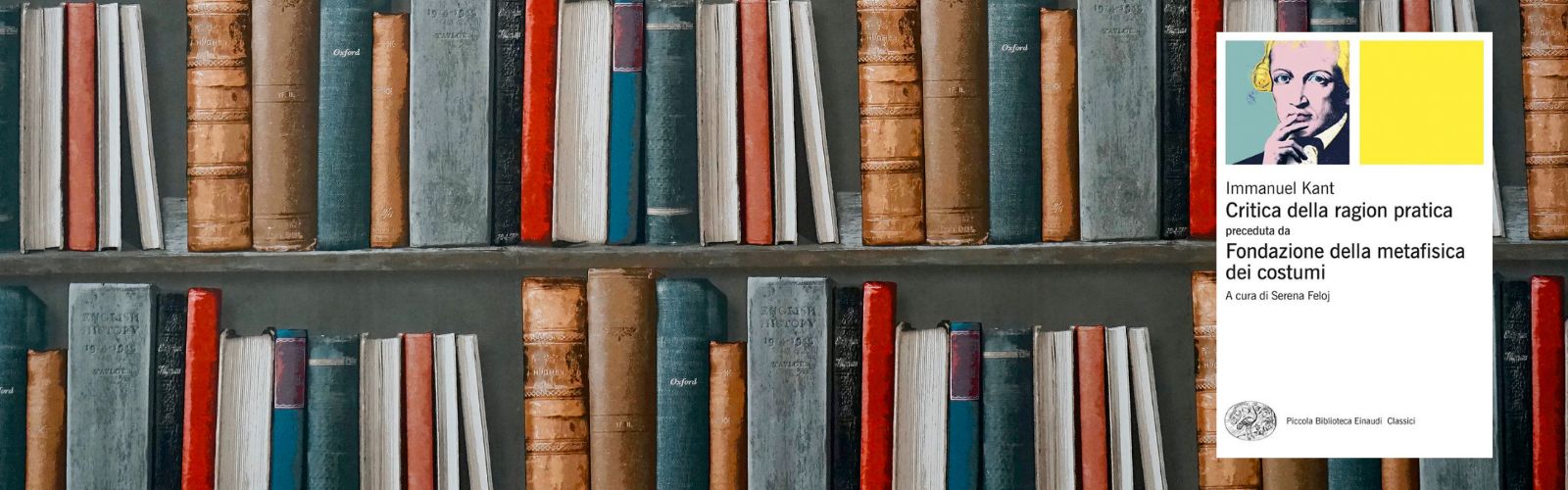 Presentazione del volume: Immanuel Kant, Critica della ragion pratica preceduta da Fondazione della metafisica dei costumi